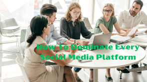 How To Dominate Every Social Media Platform (4)