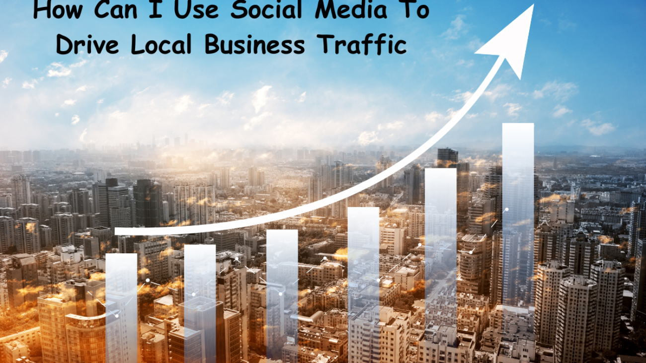 How Can I Use Social Media To Drive Local Business Traffic