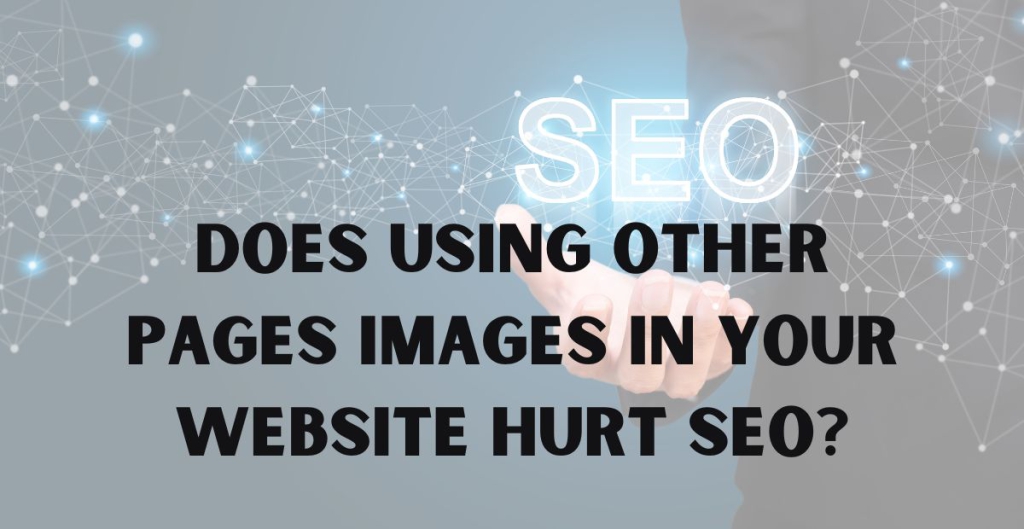 Does using other pages images in your website hurt SEO?