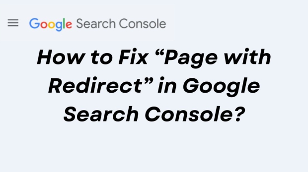 How to Fix “Page with Redirect” in Google Search Console?