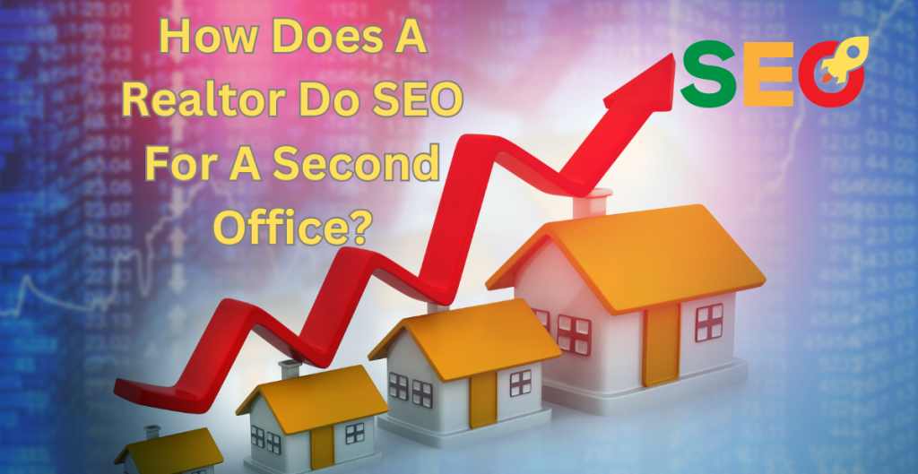 how does a realtor do seo for a second office