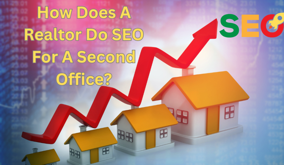 how does a realtor do seo for a second office