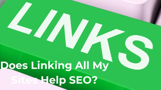 Does Linking All My Sites Help SEO?