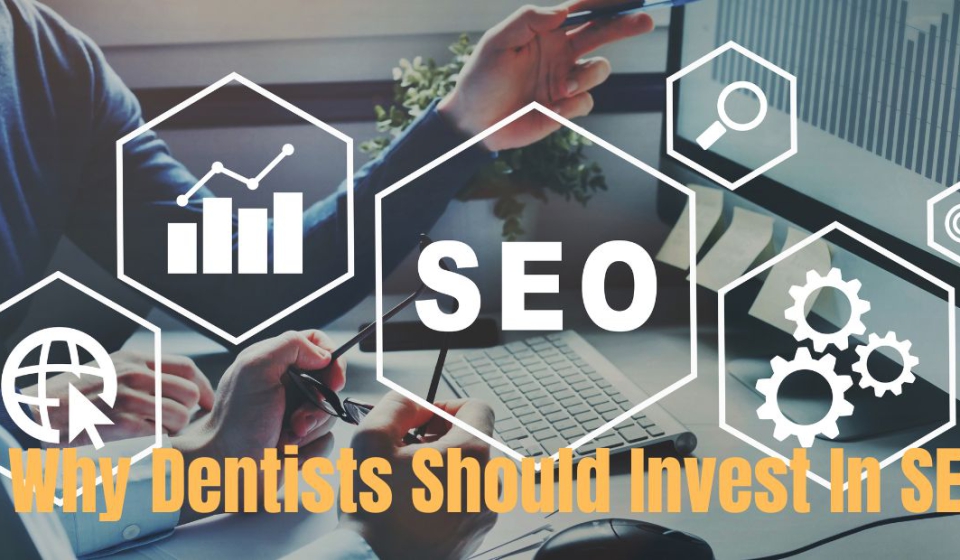 Why Dentists Should Invest In SEO